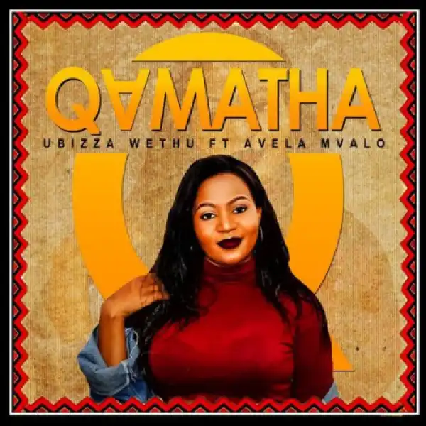 Ubiza Wethu - Qamatha Ft. Avela Mvalo